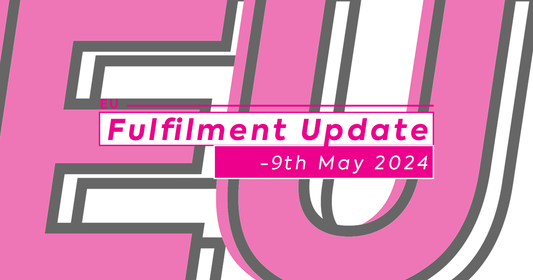 EU Fulfilment Update - 9th May