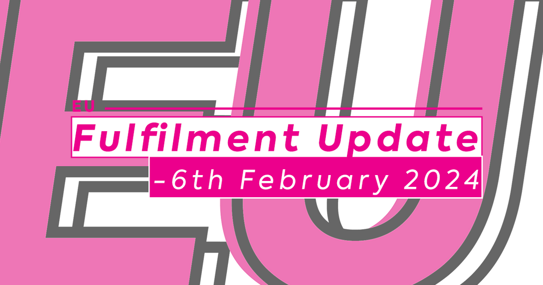 EU Fulfilment Update - 6th February