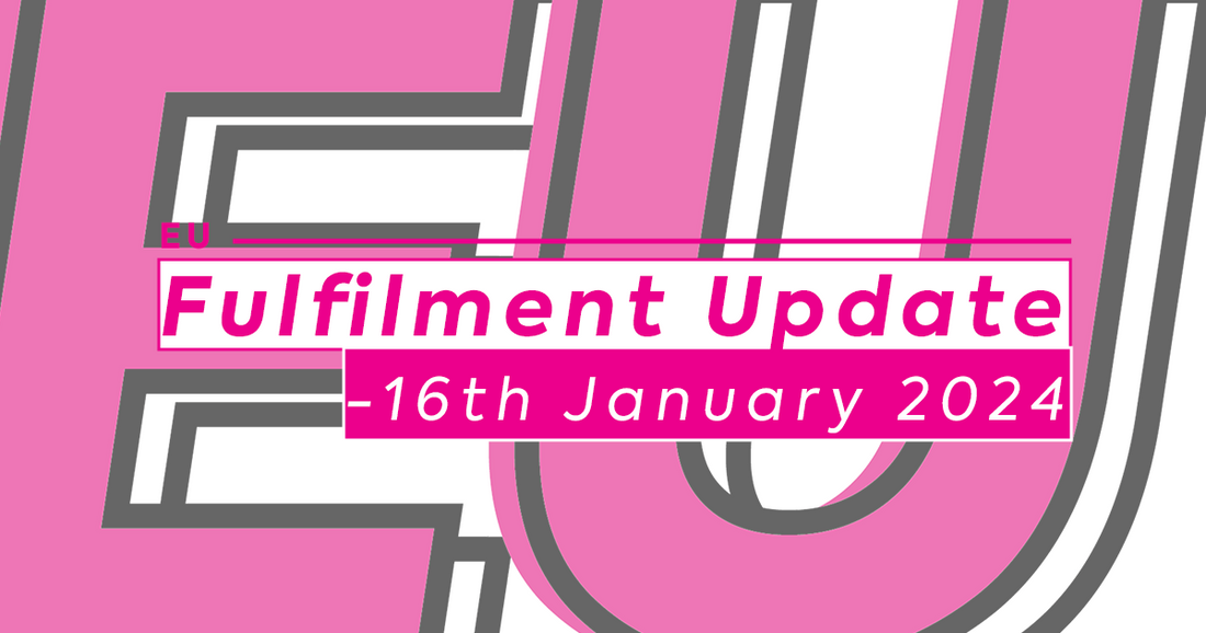 EU Fulfilment Update - 16th January