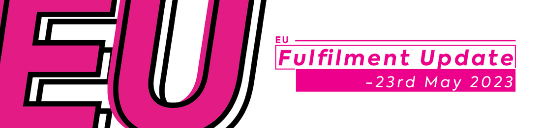 EU Fulfilment Update - 23rd May
