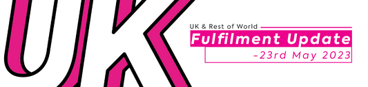 UK & ROW Fulfilment Update - 23rd May