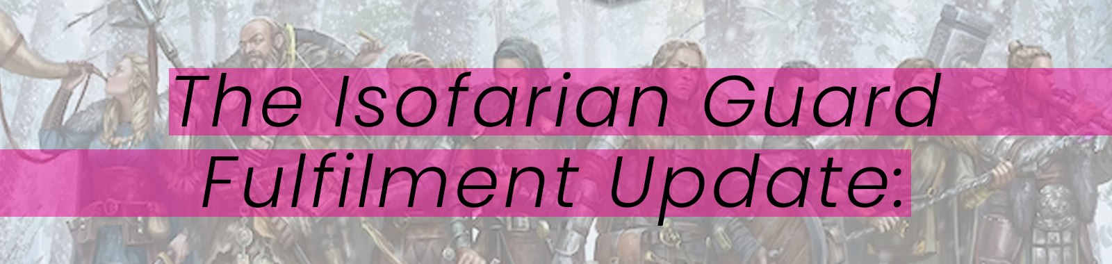 The Isofarian Guard Fulfilment Update: