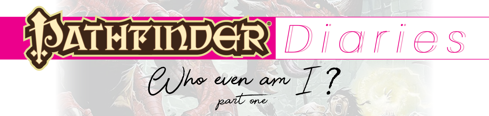 Pathfinder Diaries: Who Even Am I? - Part One
