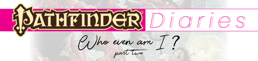 Pathfinder Diaries: Who Even Am I? - Part Two