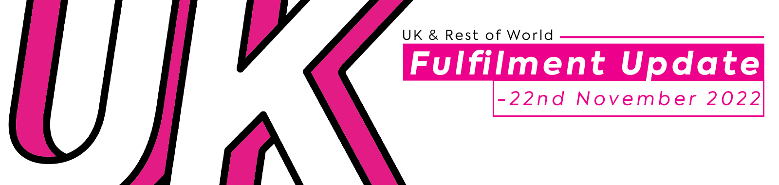 UK & ROW Fulfilment Update - 22nd November
