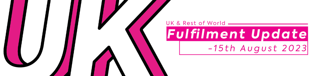 UK & ROW Fulfilment Update - 15th August