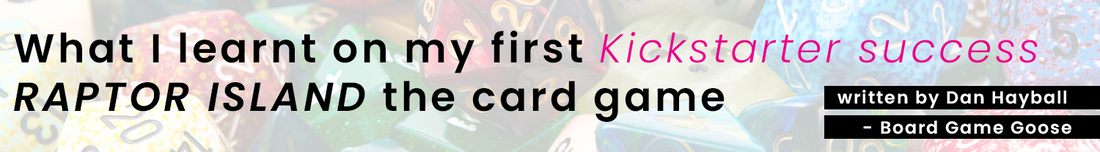 Resource: What I learnt on my first Kickstarter success 🦖 Raptor Island the card game